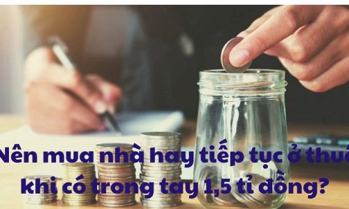 Có 1,5 tỉ đồng, nên mua nhà hay tiếp tục ở nhà thuê và đầu tư đất?